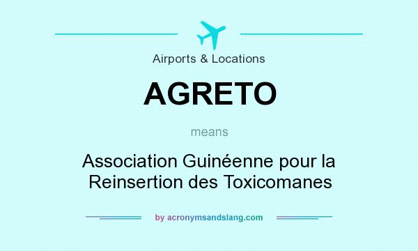 What does AGRETO mean? It stands for Association Guinéenne pour la Reinsertion des Toxicomanes