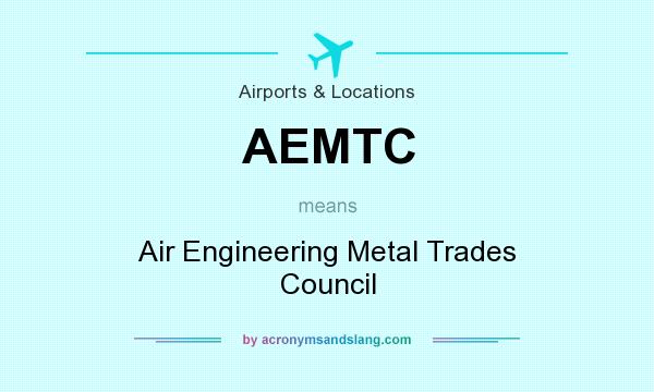 What does AEMTC mean? It stands for Air Engineering Metal Trades Council