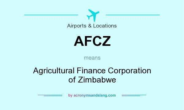 What does AFCZ mean? It stands for Agricultural Finance Corporation of Zimbabwe