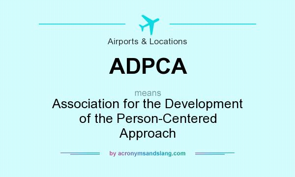 What does ADPCA mean? It stands for Association for the Development of the Person-Centered Approach