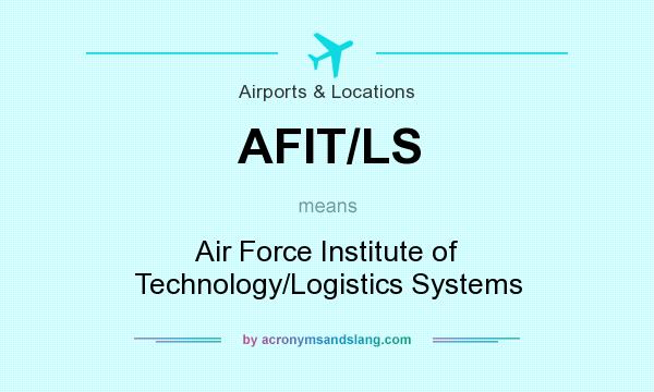 What does AFIT/LS mean? It stands for Air Force Institute of Technology/Logistics Systems
