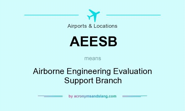 What does AEESB mean? It stands for Airborne Engineering Evaluation Support Branch