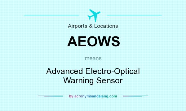 What does AEOWS mean? It stands for Advanced Electro-Optical Warning Sensor