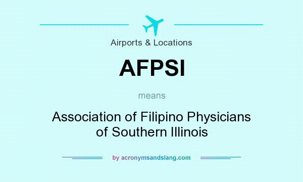 What does AFPSI mean? It stands for Association of Filipino Physicians of Southern Illinois
