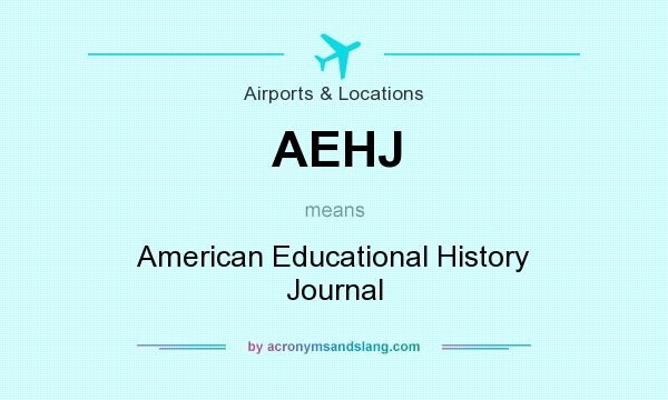What does AEHJ mean? It stands for American Educational History Journal