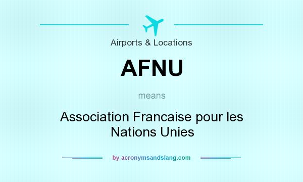 What does AFNU mean? It stands for Association Francaise pour les Nations Unies