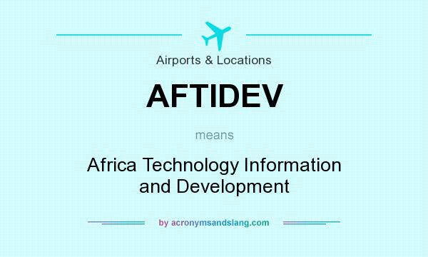 What does AFTIDEV mean? It stands for Africa Technology Information and Development