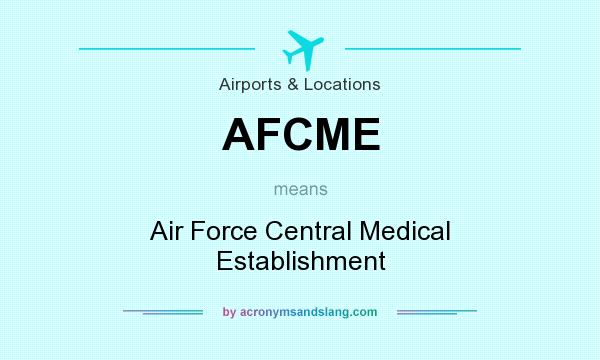 What does AFCME mean? It stands for Air Force Central Medical Establishment