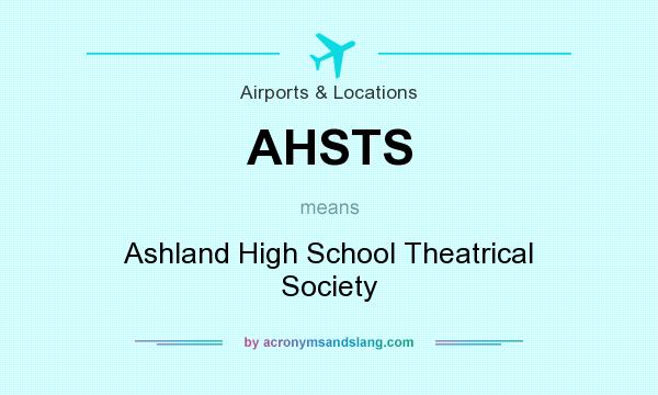 What does AHSTS mean? It stands for Ashland High School Theatrical Society
