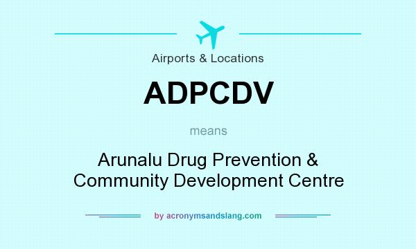 What does ADPCDV mean? It stands for Arunalu Drug Prevention & Community Development Centre