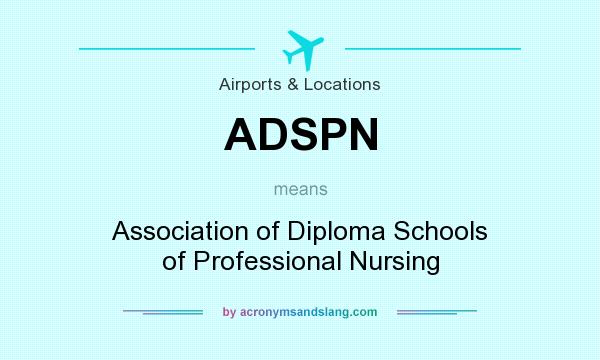 What does ADSPN mean? It stands for Association of Diploma Schools of Professional Nursing