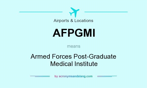 What does AFPGMI mean? It stands for Armed Forces Post-Graduate Medical Institute
