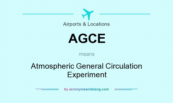 What does AGCE mean? It stands for Atmospheric General Circulation Experiment