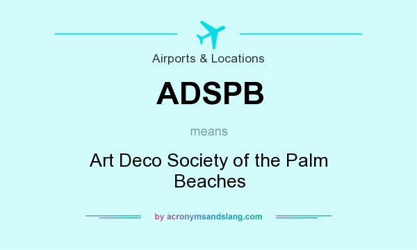 What does ADSPB mean? It stands for Art Deco Society of the Palm Beaches