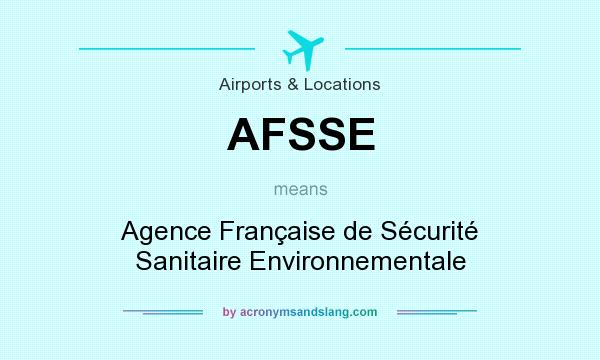What does AFSSE mean? It stands for Agence Française de Sécurité Sanitaire Environnementale