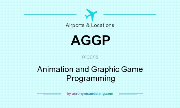 What does AGGP mean? It stands for Animation and Graphic Game Programming