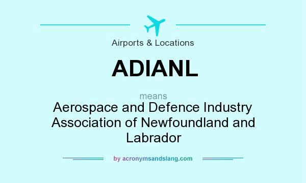 What does ADIANL mean? It stands for Aerospace and Defence Industry Association of Newfoundland and Labrador