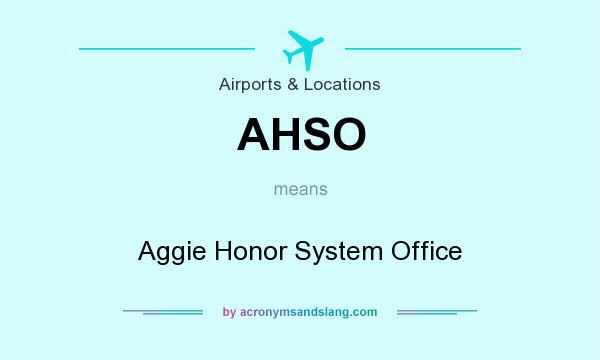 What does AHSO mean? It stands for Aggie Honor System Office