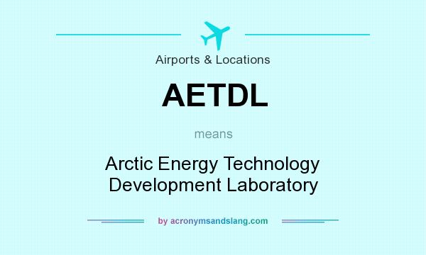 What does AETDL mean? It stands for Arctic Energy Technology Development Laboratory