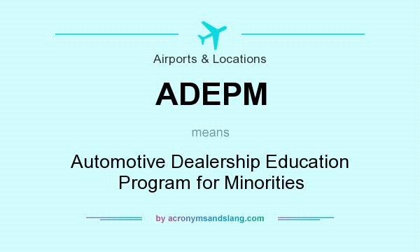 What does ADEPM mean? It stands for Automotive Dealership Education Program for Minorities