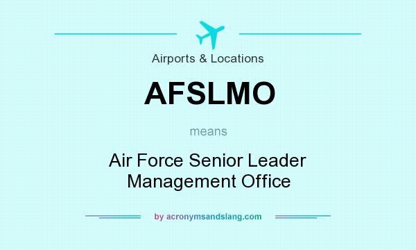 What does AFSLMO mean? It stands for Air Force Senior Leader Management Office