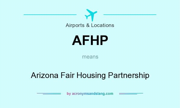 What does AFHP mean? It stands for Arizona Fair Housing Partnership