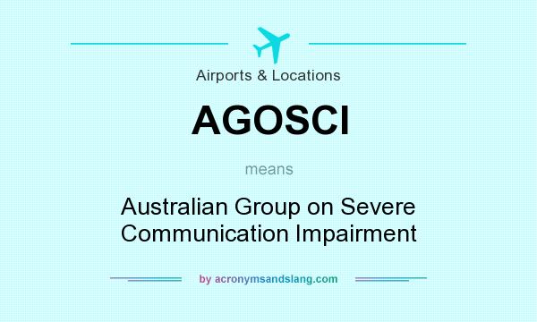 What does AGOSCI mean? It stands for Australian Group on Severe Communication Impairment