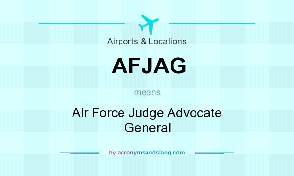 What does AFJAG mean? It stands for Air Force Judge Advocate General