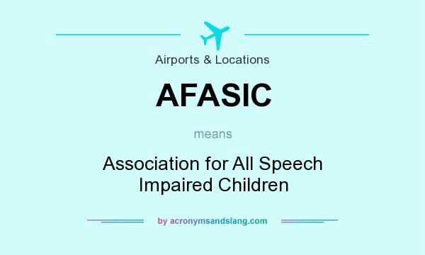 What does AFASIC mean? It stands for Association for All Speech Impaired Children