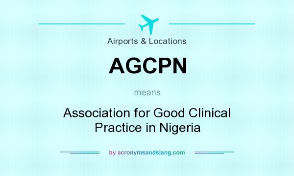 What does AGCPN mean? It stands for Association for Good Clinical Practice in Nigeria