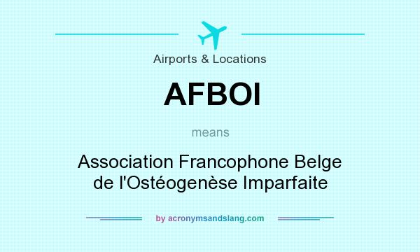 What does AFBOI mean? It stands for Association Francophone Belge de l`Ostéogenèse Imparfaite