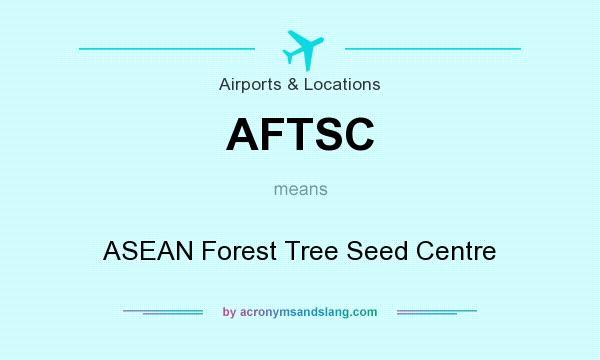 What does AFTSC mean? It stands for ASEAN Forest Tree Seed Centre