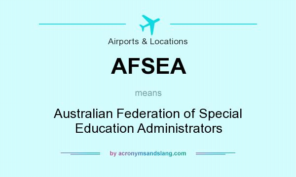 What does AFSEA mean? It stands for Australian Federation of Special Education Administrators