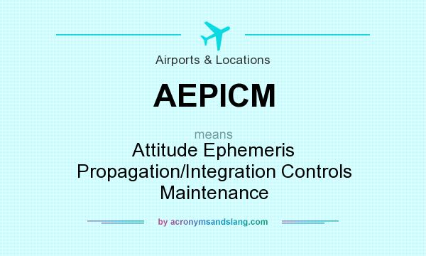 What does AEPICM mean? It stands for Attitude Ephemeris Propagation/Integration Controls Maintenance