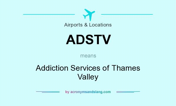 What does ADSTV mean? It stands for Addiction Services of Thames Valley