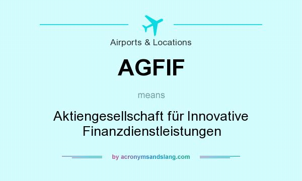 What does AGFIF mean? It stands for Aktiengesellschaft für Innovative Finanzdienstleistungen