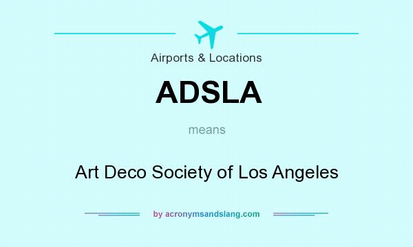 What does ADSLA mean? It stands for Art Deco Society of Los Angeles