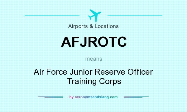 What does AFJROTC mean? It stands for Air Force Junior Reserve Officer Training Corps