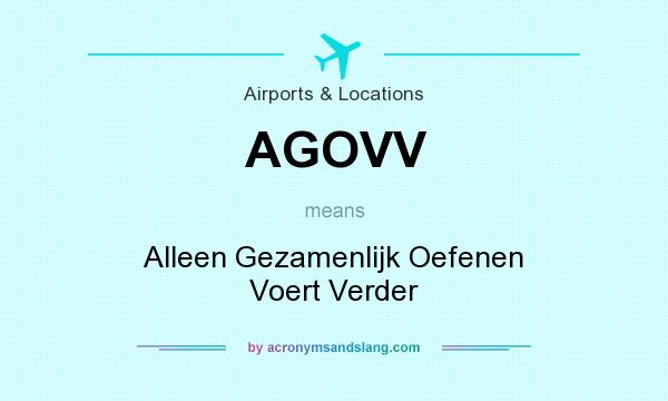 What does AGOVV mean? It stands for Alleen Gezamenlijk Oefenen Voert Verder