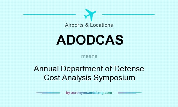 What does ADODCAS mean? It stands for Annual Department of Defense Cost Analysis Symposium