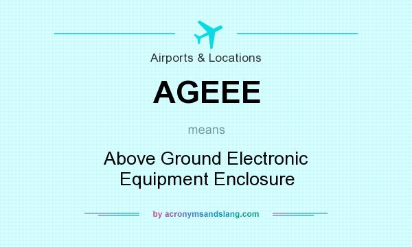 What does AGEEE mean? It stands for Above Ground Electronic Equipment Enclosure