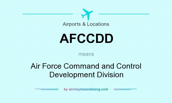 What does AFCCDD mean? It stands for Air Force Command and Control Development Division