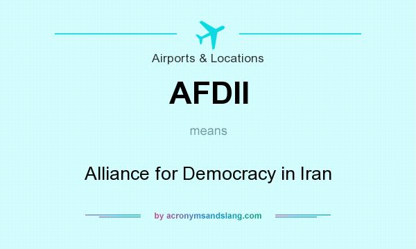 What does AFDII mean? It stands for Alliance for Democracy in Iran