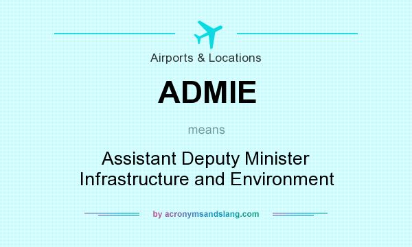 What does ADMIE mean? It stands for Assistant Deputy Minister Infrastructure and Environment