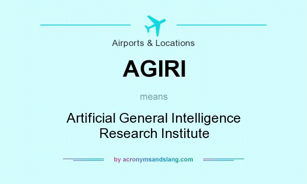What does AGIRI mean? It stands for Artificial General Intelligence Research Institute
