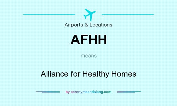 What does AFHH mean? It stands for Alliance for Healthy Homes