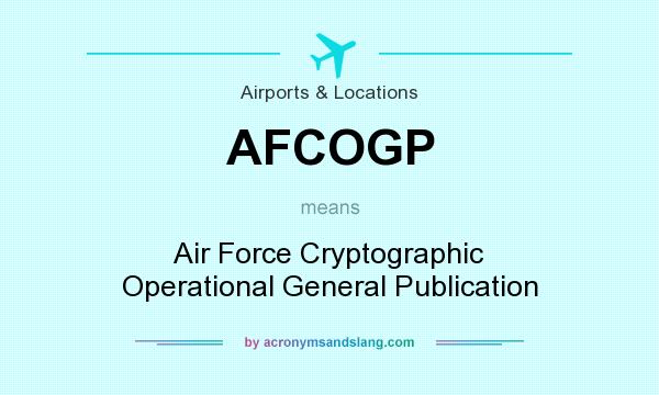 What does AFCOGP mean? It stands for Air Force Cryptographic Operational General Publication
