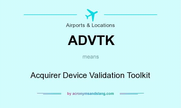 What does ADVTK mean? It stands for Acquirer Device Validation Toolkit