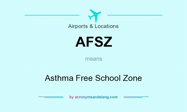 What does AFSZ mean? It stands for Asthma Free School Zone
