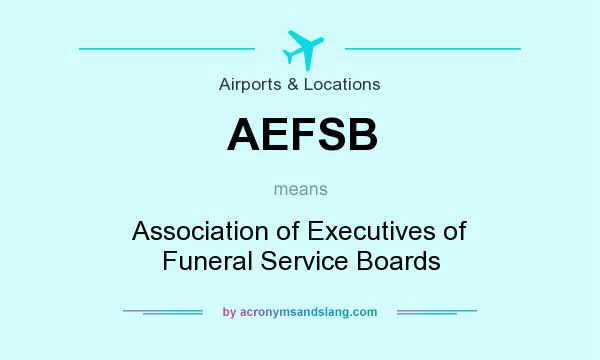 What does AEFSB mean? It stands for Association of Executives of Funeral Service Boards